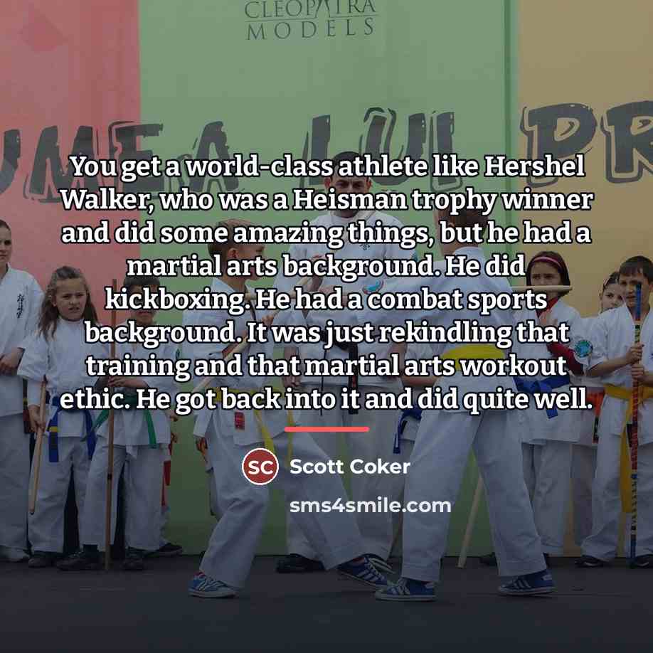 “You get a world-class athlete like Hershel Walker, who was…” quote by Scott Coker