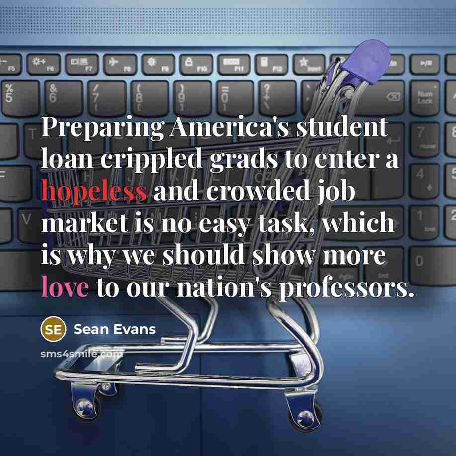 “Preparing America's student loan crippled grads to enter a hopeless…” quote by Sean Evans