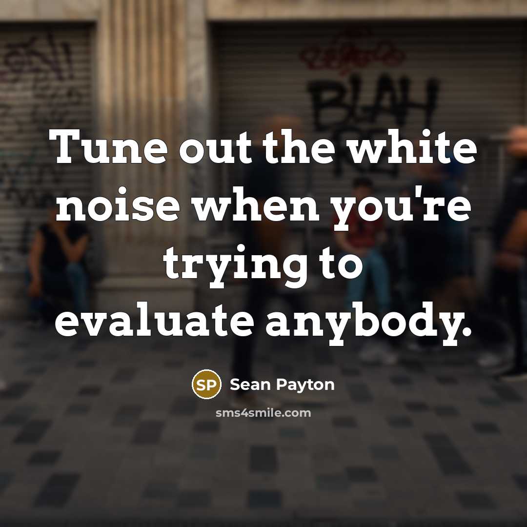 “Tune out the white noise when you're trying to evaluate…” quote by Sean Payton