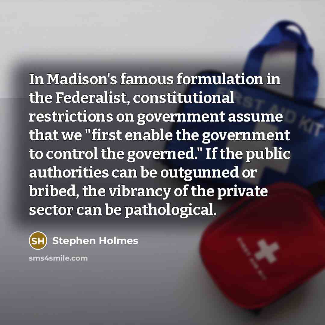 “In Madison's famous formulation in the Federalist, constitutional restrictions on…” quote by Stephen Holmes