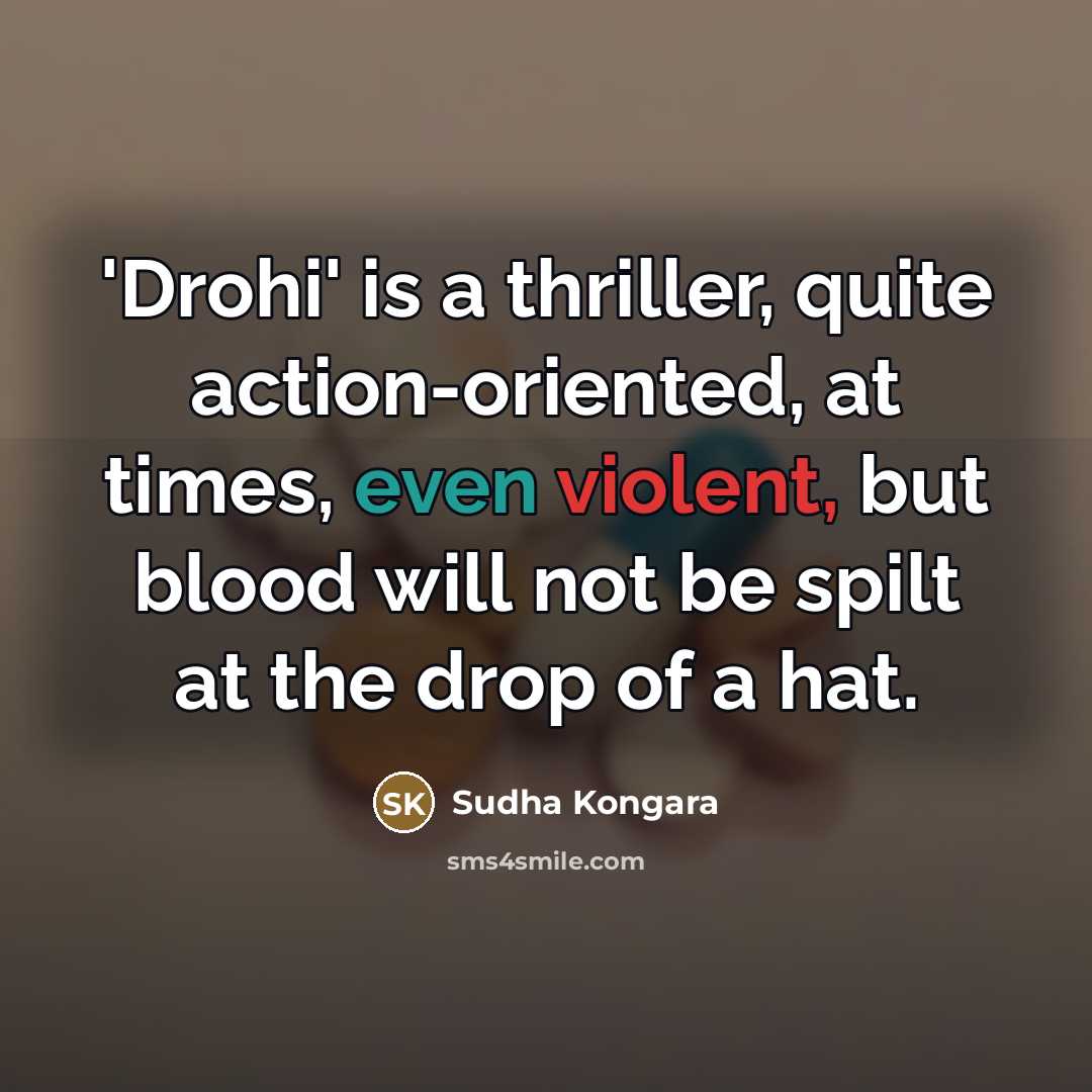 “'Drohi' is a thriller, quite action-oriented, at times, even violent,…” quote by Sudha Kongara