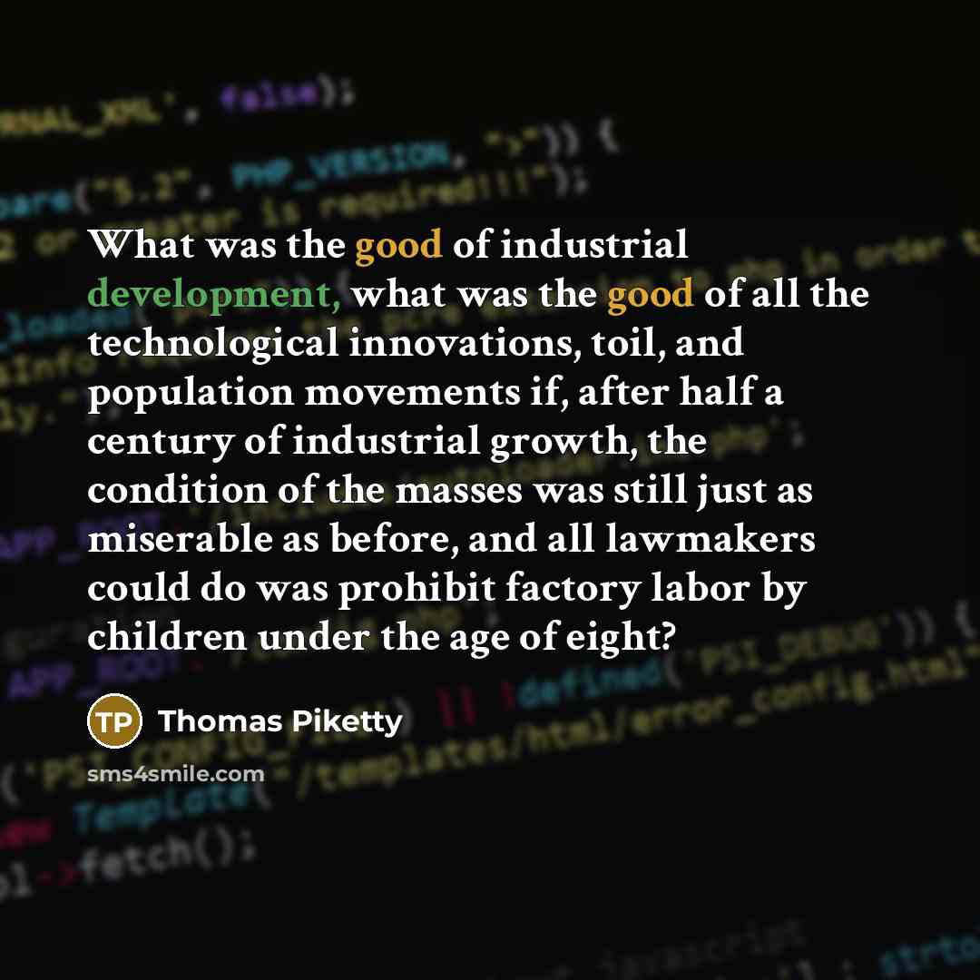 “What was the good of industrial development, what was the…” quote by Thomas Piketty