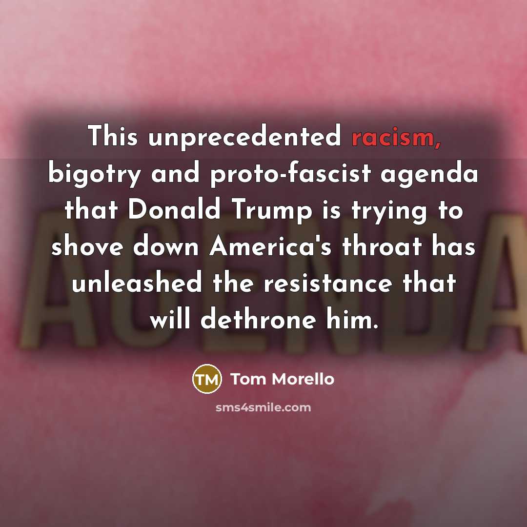 “This unprecedented racism, bigotry and proto-fascist agenda that Donald Trump…” quote by Tom Morello