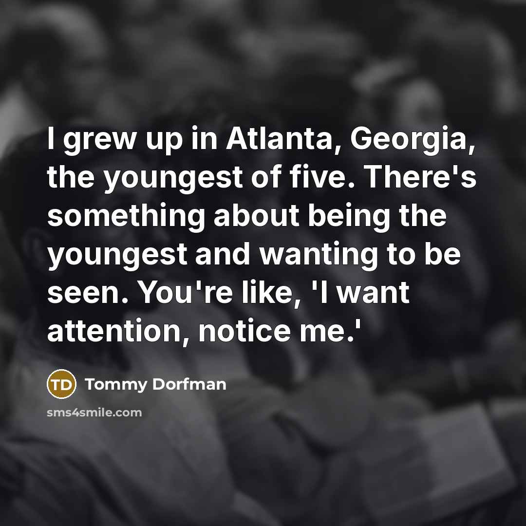 “I grew up in Atlanta, Georgia, the youngest of five.…” quote by Tommy Dorfman