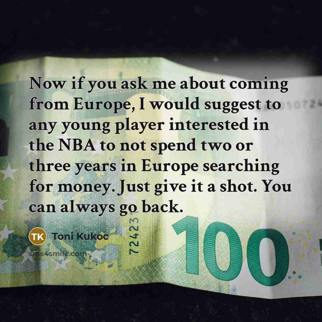 “Now if you ask me about coming from Europe, I…” quote by Toni Kukoc