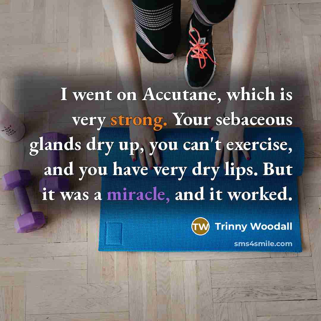 “I went on Accutane, which is very strong. Your sebaceous…” quote by Trinny Woodall