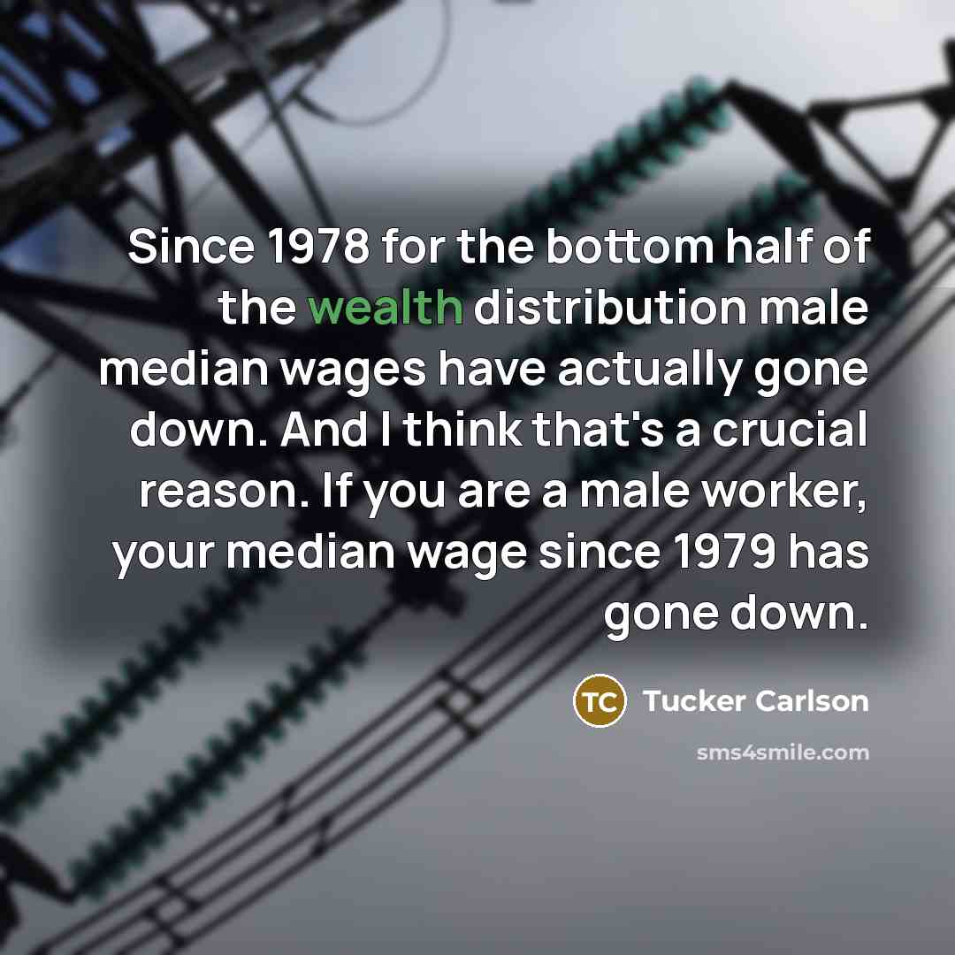 “Since 1978 for the bottom half of the wealth distribution…” quote by Tucker Carlson