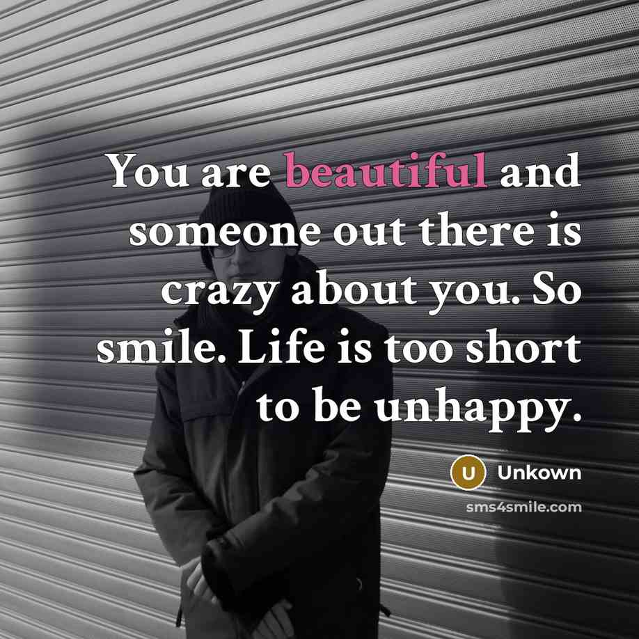 “You are beautiful and someone out there is crazy about…” quote by Unkown