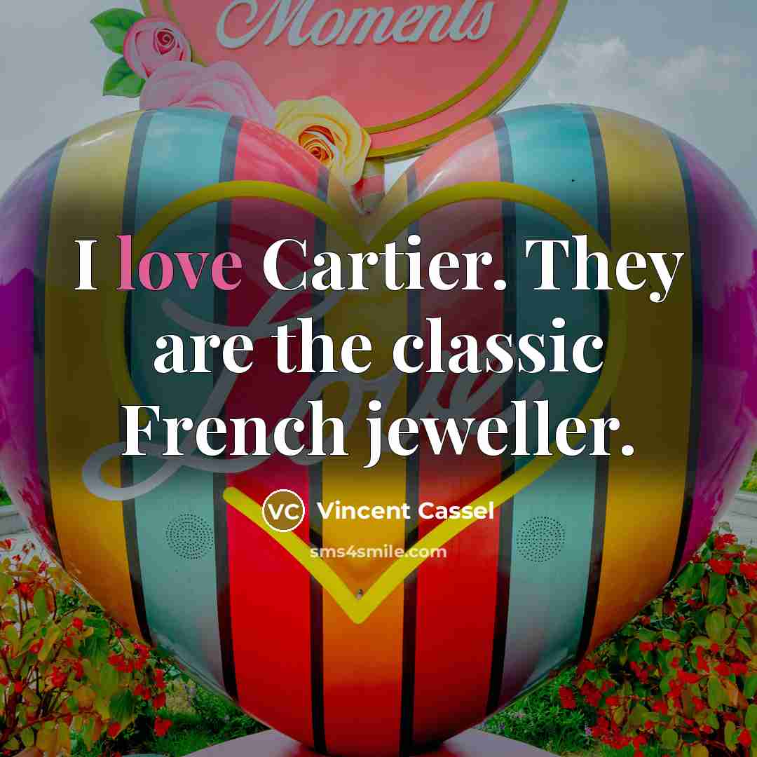 “I love Cartier. They are the classic French jeweller.…” quote by Vincent Cassel