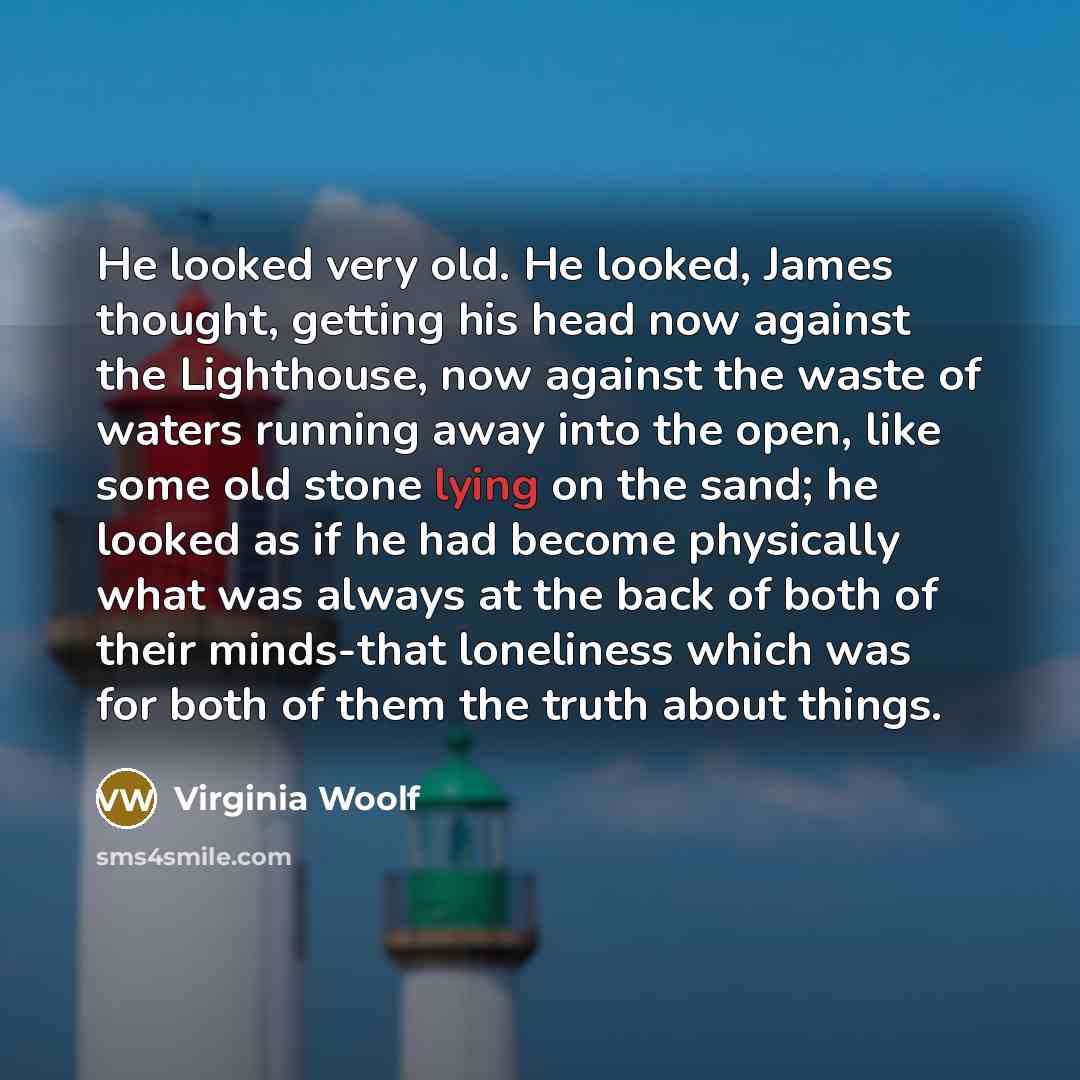 “He looked very old. He looked, James thought, getting his…” quote by Virginia Woolf