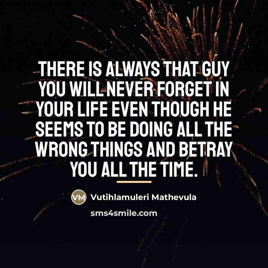 “There is always that guy you will never forget in…” quote by Vutihlamuleri Mathevula