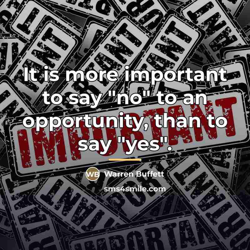 “It is more important to say "no" to an opportunity,…” quote by Warren Buffett