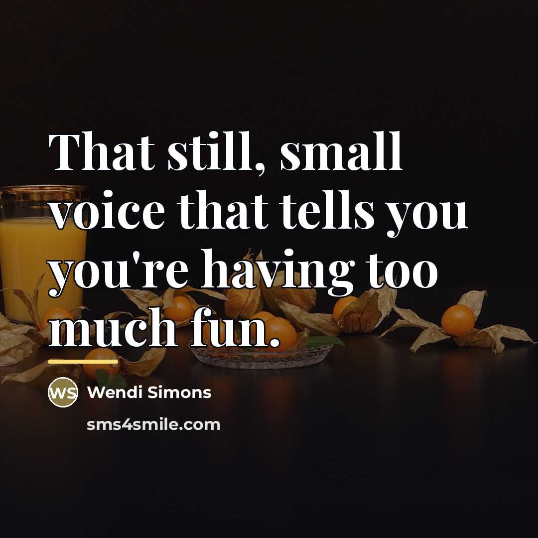“That still, small voice that tells you you're having too…” quote by Wendi Simons