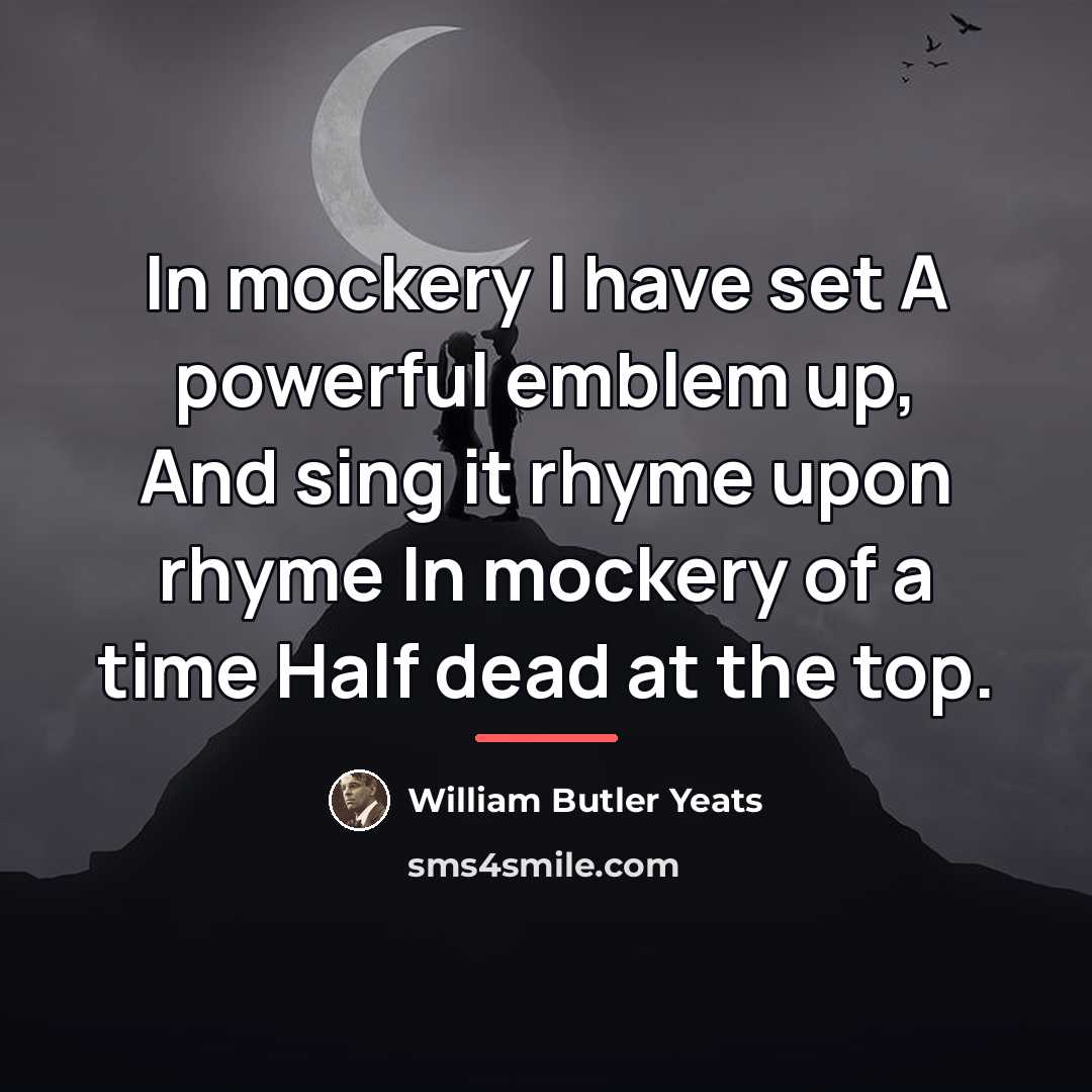 “In mockery I have set A powerful emblem up, And…” quote by William Butler Yeats
