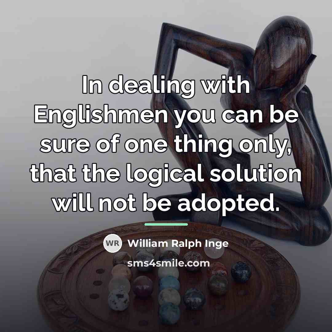 “In dealing with Englishmen you can be sure of one…” quote by William Ralph Inge