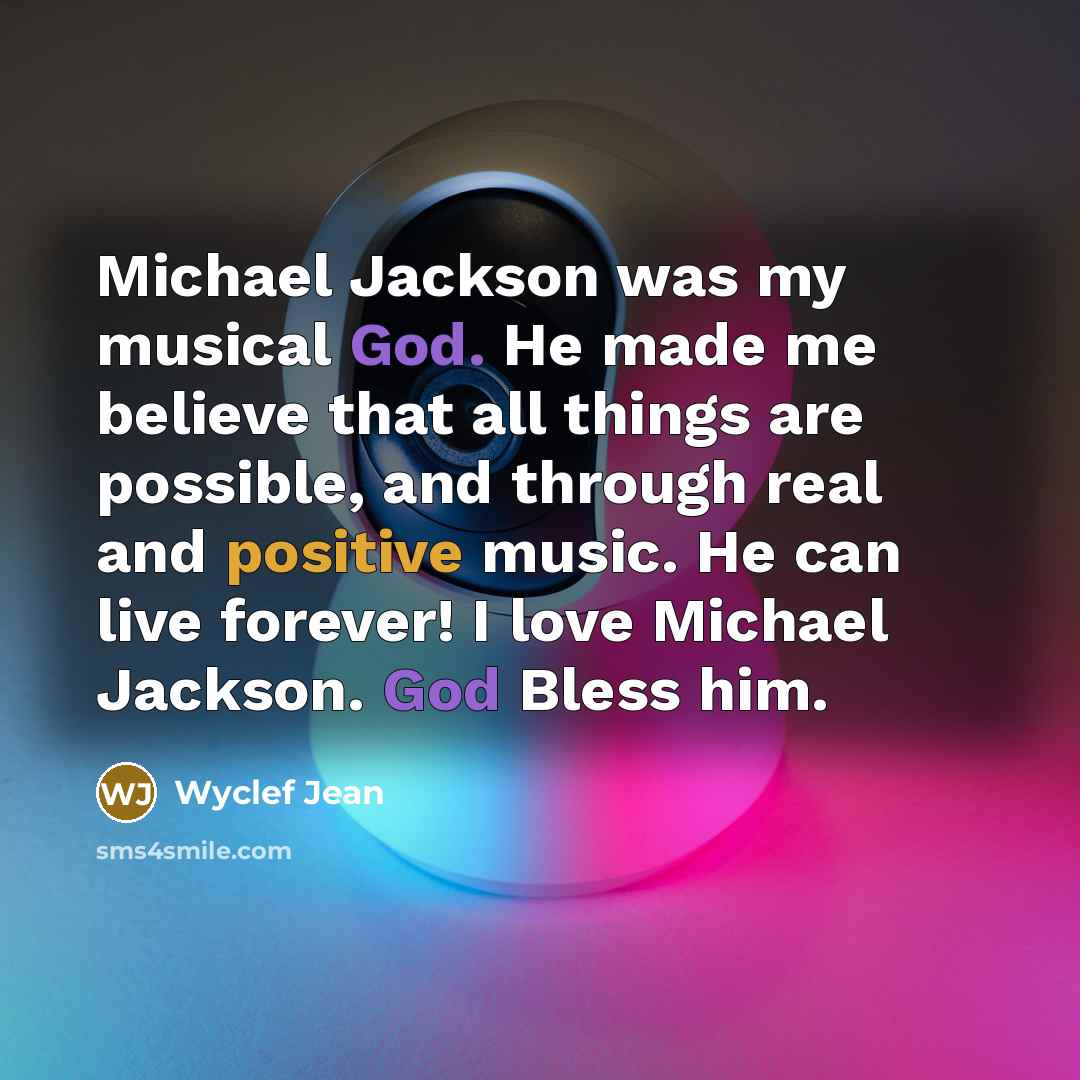 “Michael Jackson was my musical God. He made me believe…” quote by Wyclef Jean