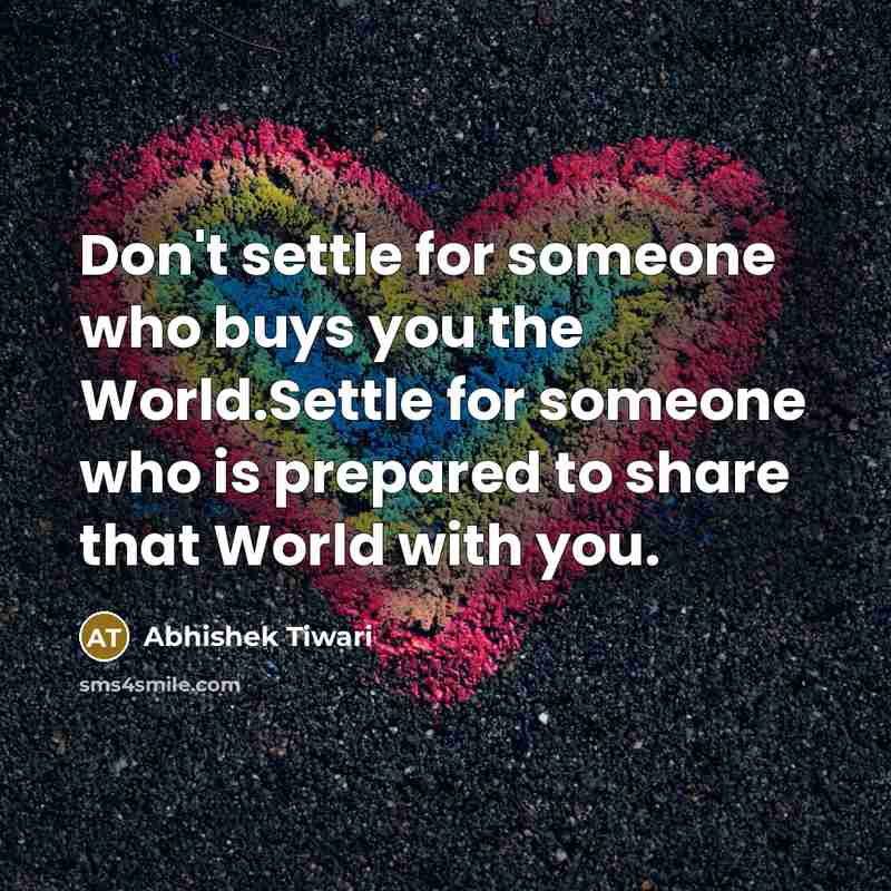 “Don't settle for someone who buys you the World.Settle for…” quote by Abhishek Tiwari