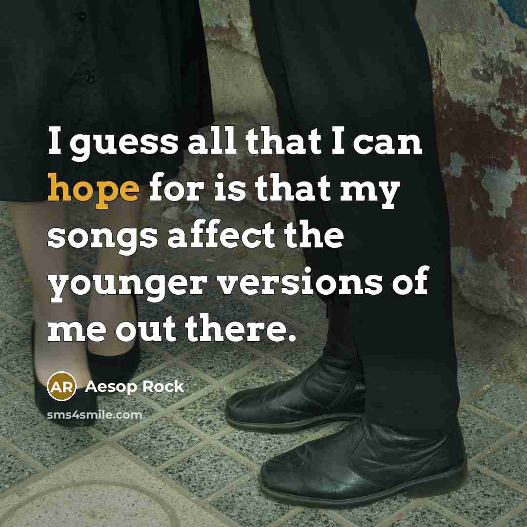 “I guess all that I can hope for is that…” quote by Aesop Rock