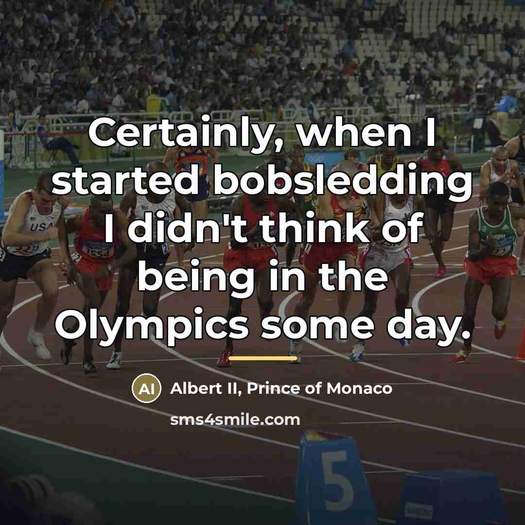 “Certainly, when I started bobsledding I didn't think of being…” quote by Albert II, Prince of Monaco