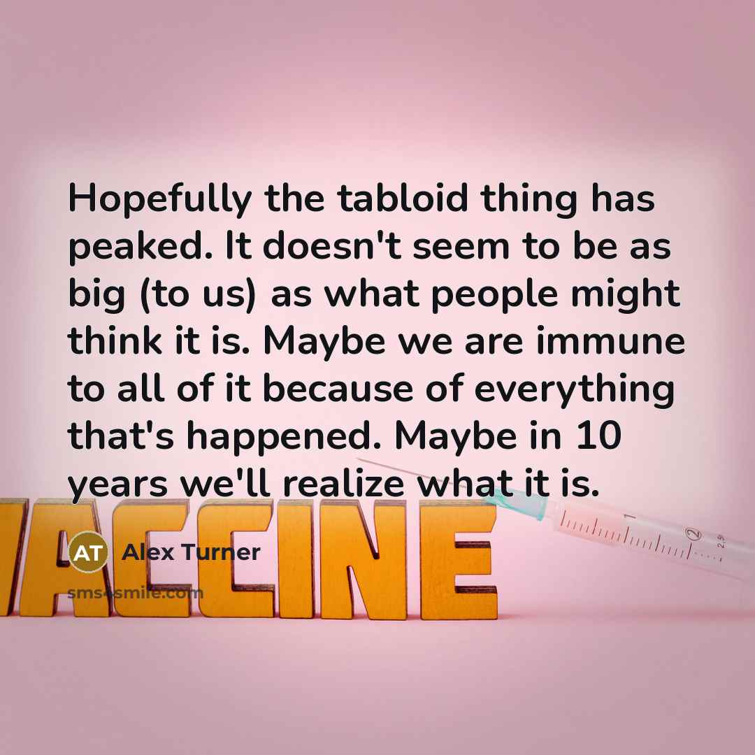 “Hopefully the tabloid thing has peaked. It doesn't seem to…” quote by Alex Turner