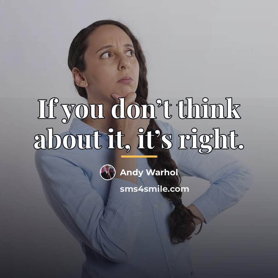 “If you don’t think about it, it’s right.…” quote by Andy Warhol