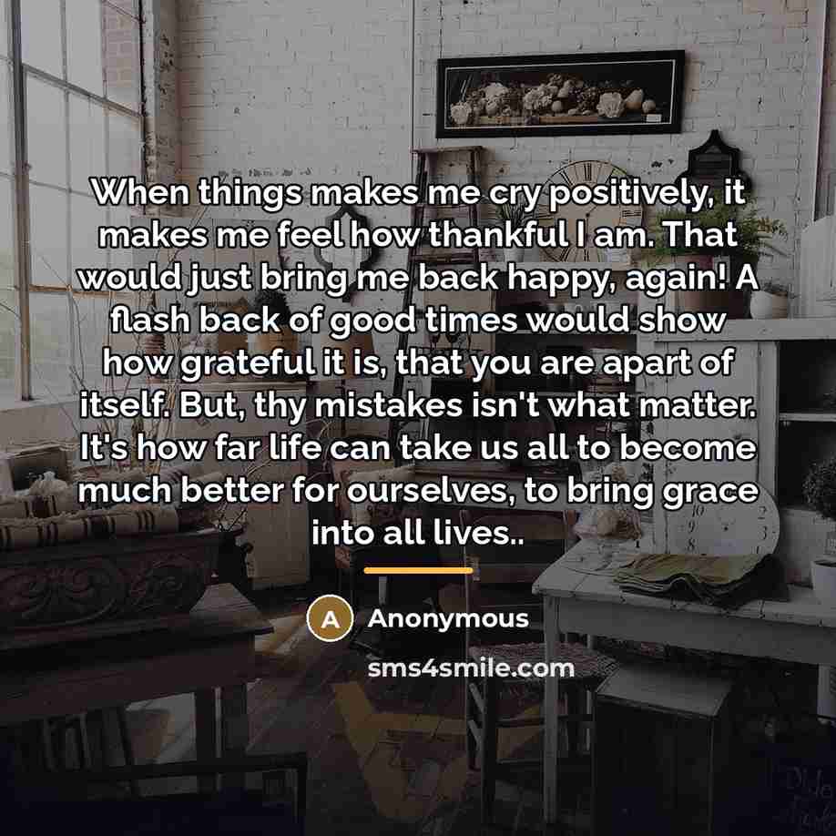 “When things makes me cry positively, it makes me feel…” quote by Anonymous