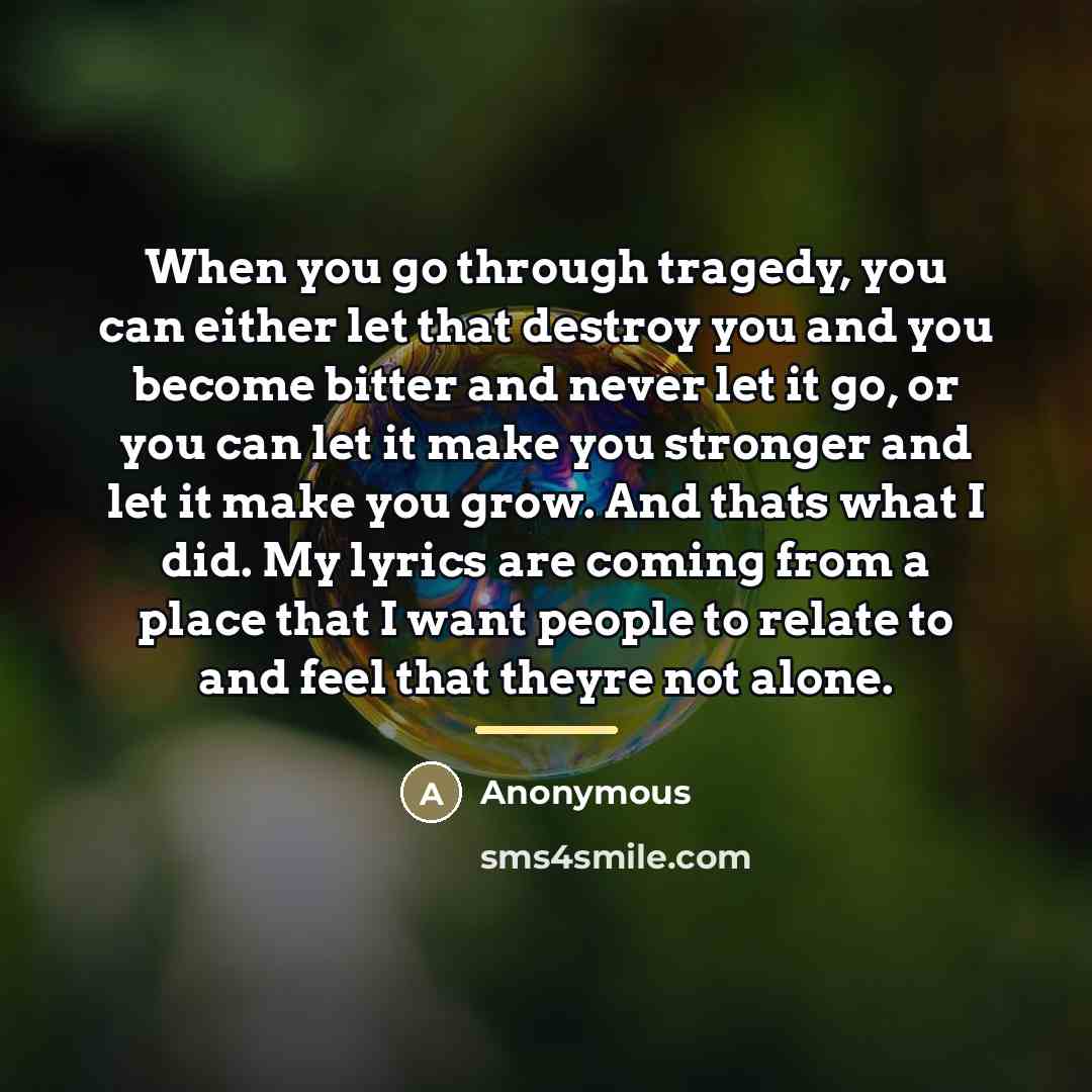 “When you go through tragedy, you can either let that…” quote by Anonymous