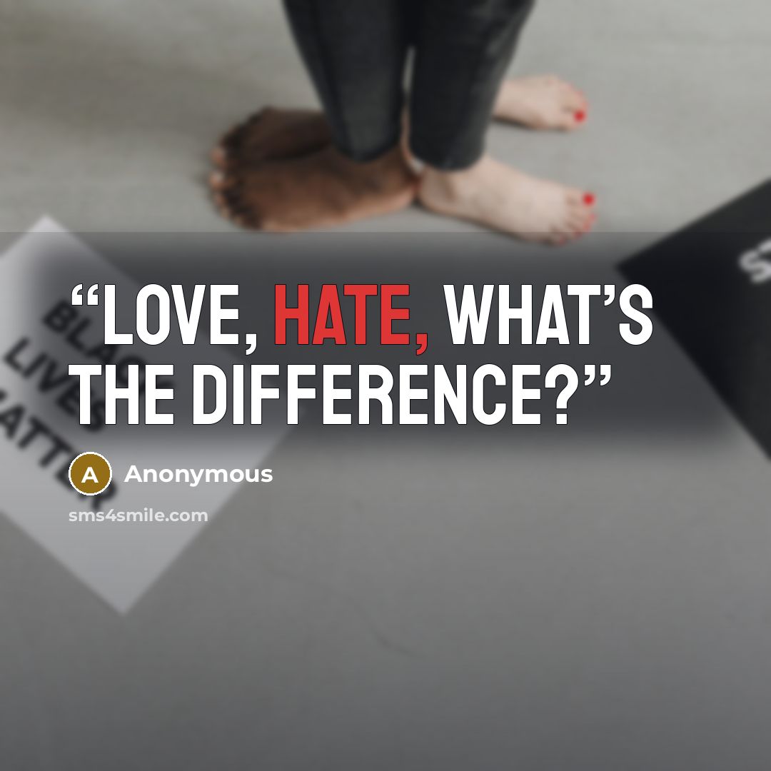 “Love, hate, what’s the difference?” quote by Anonymous