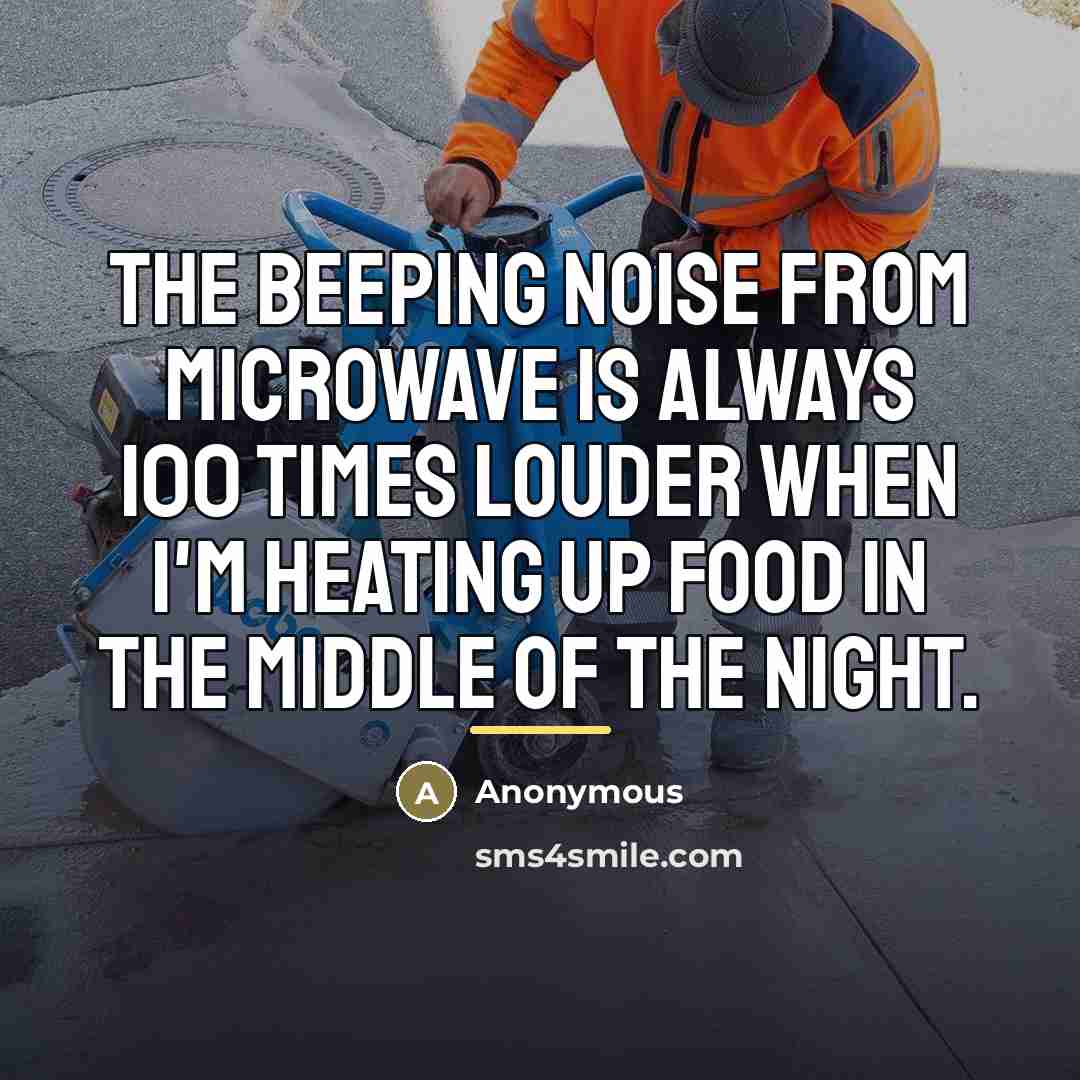 “The beeping noise from microwave is always 100 times louder…” quote by Anonymous
