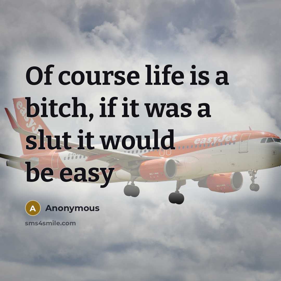 “Of course life is a bitch, if it was a…” quote by Anonymous