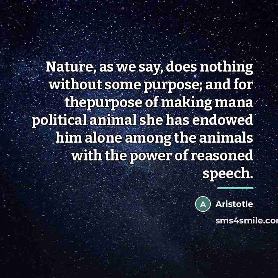 “Nature, as we say, does nothing without some purpose; and…” quote by Aristotle