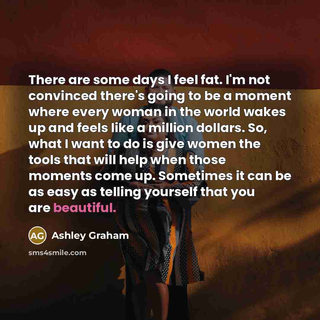 “There are some days I feel fat. I'm not convinced…” quote by Ashley Graham