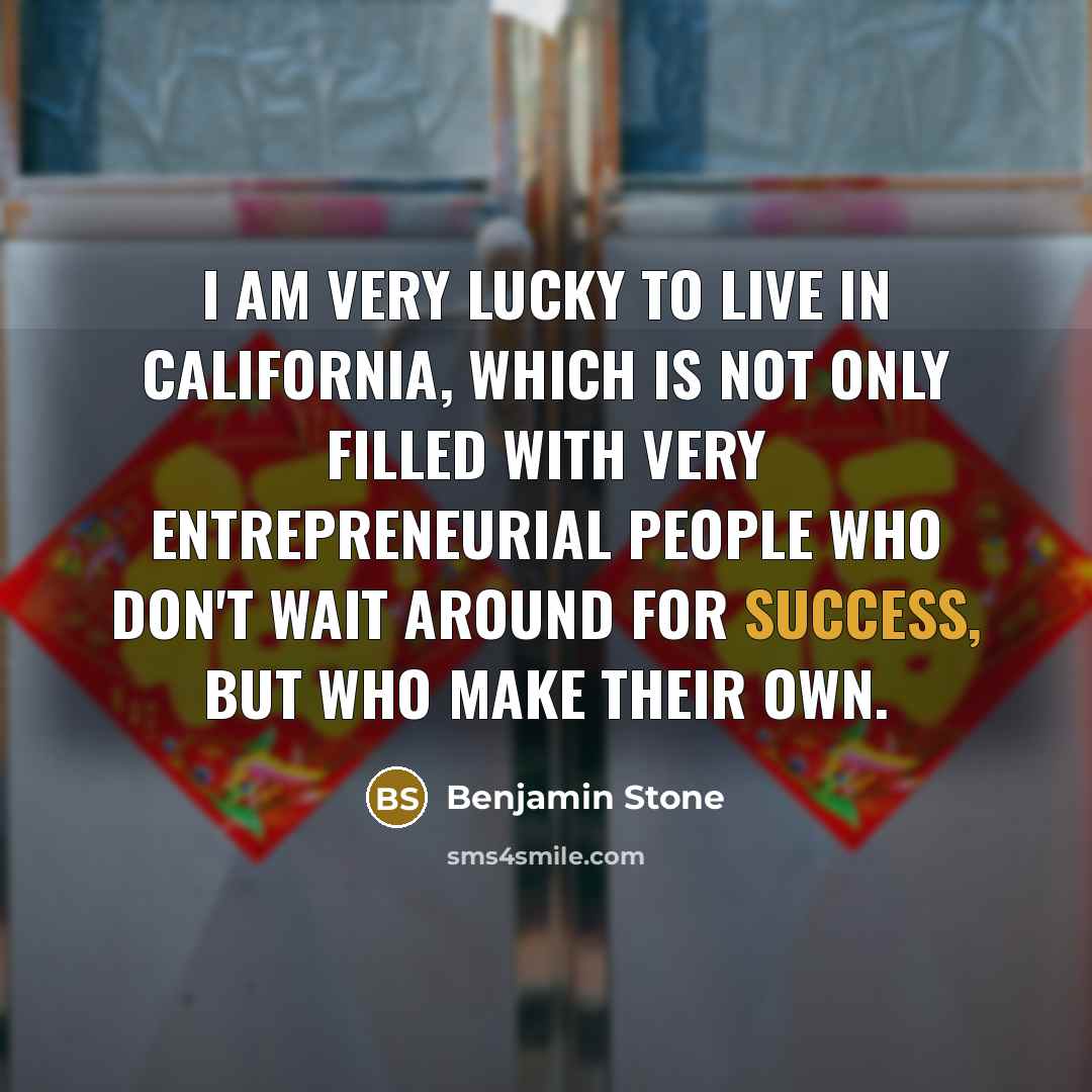 “I am very lucky to live in California, which is…” quote by Benjamin Stone