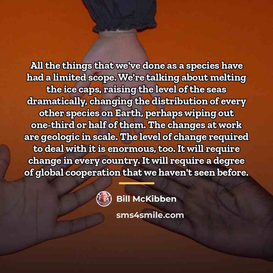 “All the things that we've done as a species have…” quote by Bill McKibben