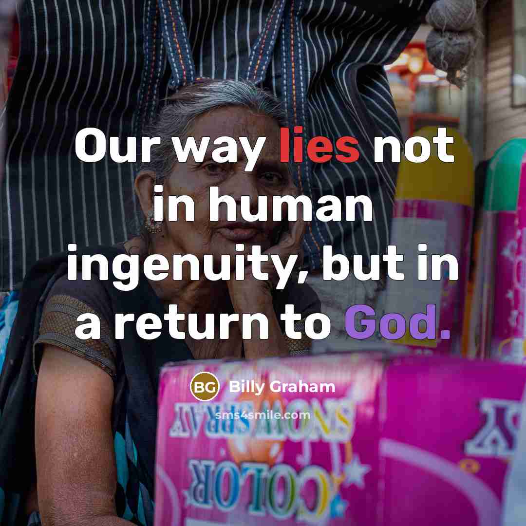 “Our way lies not in human ingenuity, but in a…” quote by Billy Graham