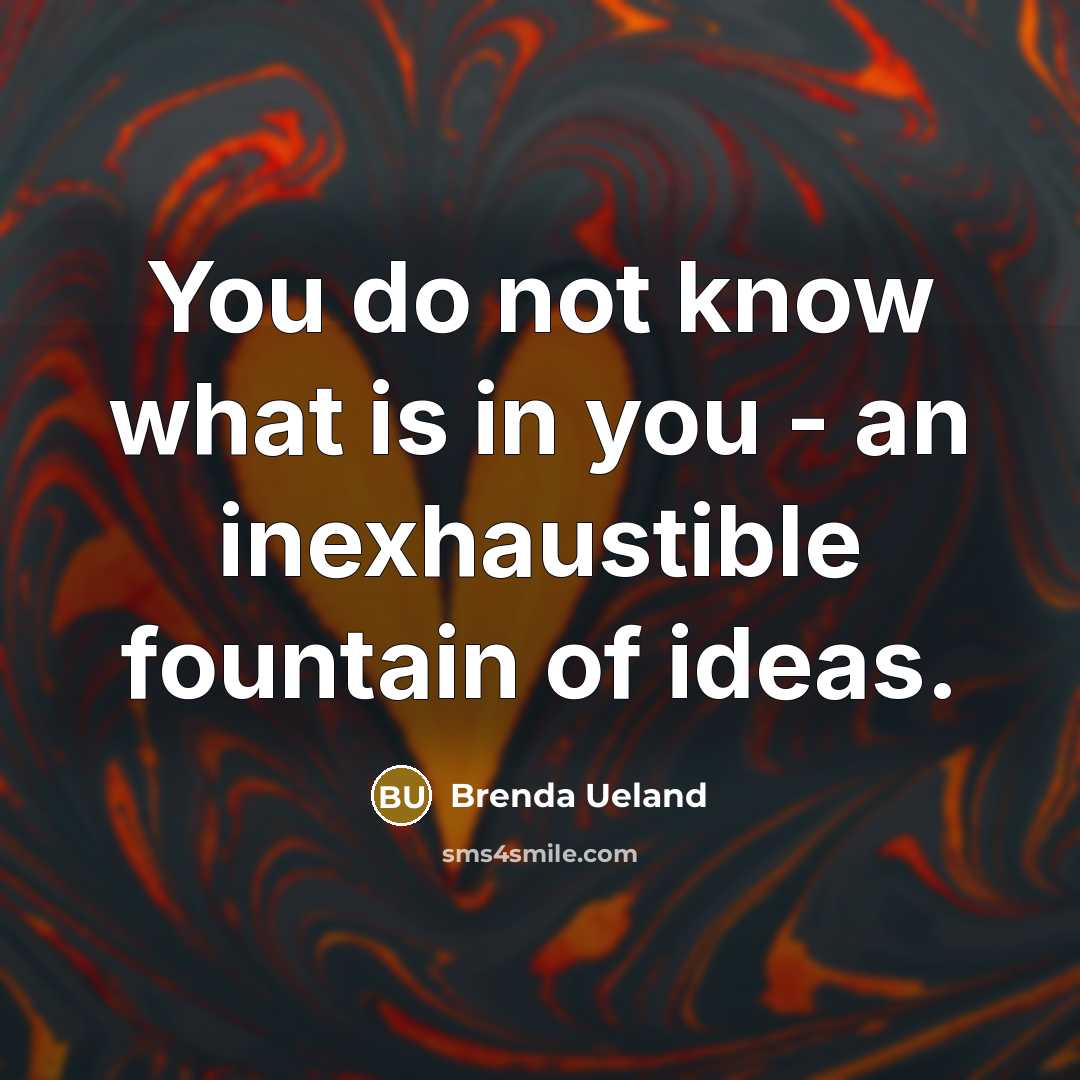 “You do not know what is in you - an…” quote by Brenda Ueland