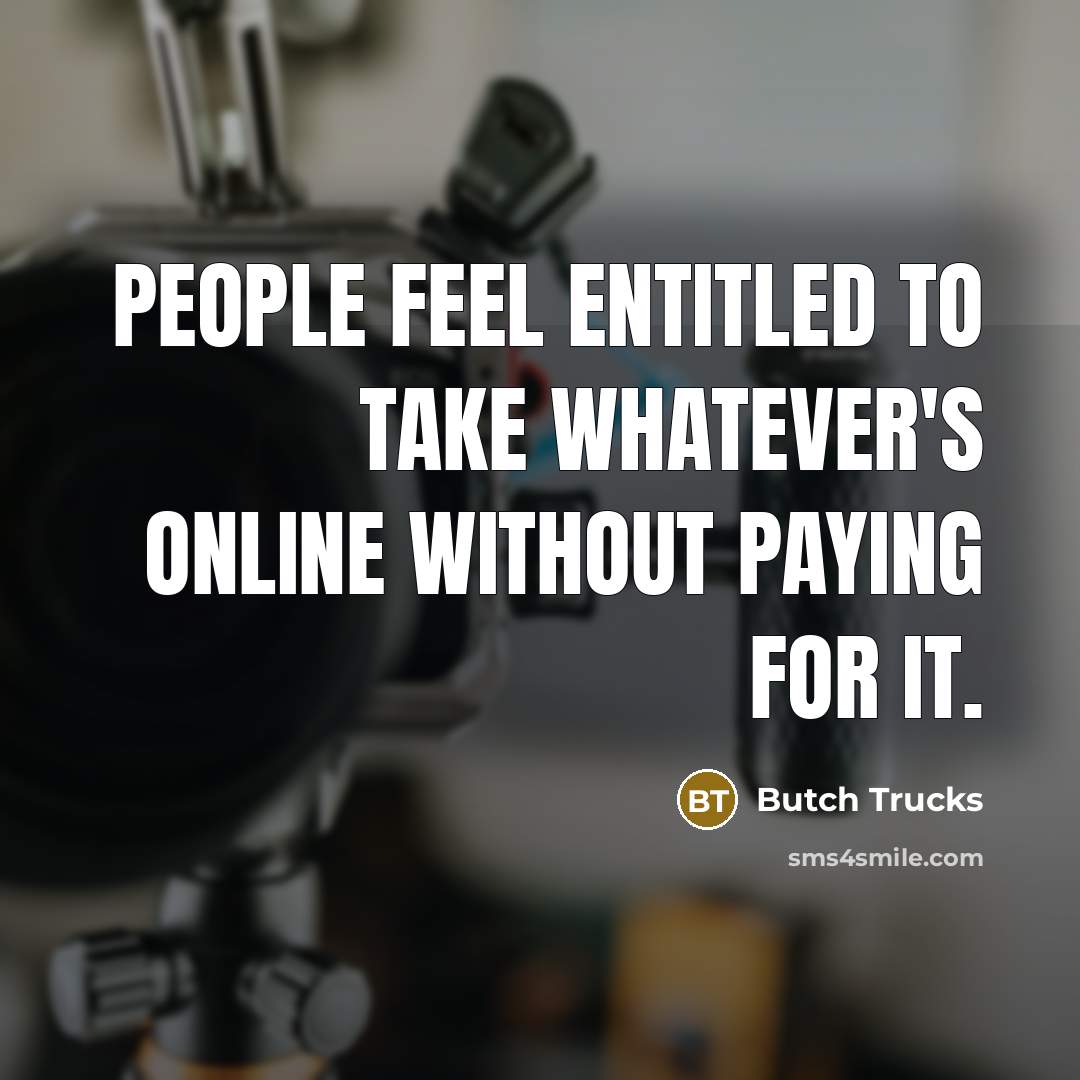 “People feel entitled to take whatever's online without paying for…” quote by Butch Trucks