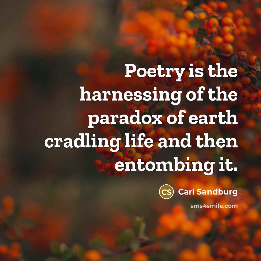 “Poetry is the harnessing of the paradox of earth cradling…” quote by Carl Sandburg