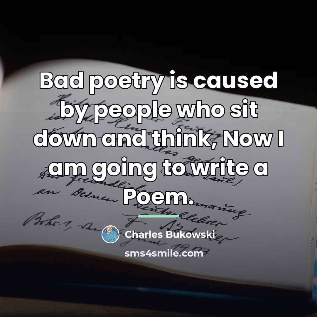 “Bad poetry is caused by people who sit down and…” quote by Charles Bukowski