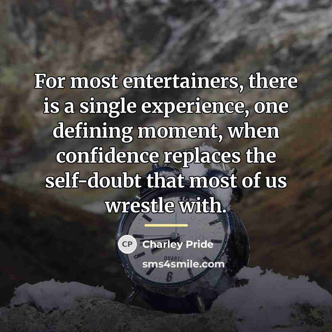“For most entertainers, there is a single experience, one defining…” quote by Charley Pride