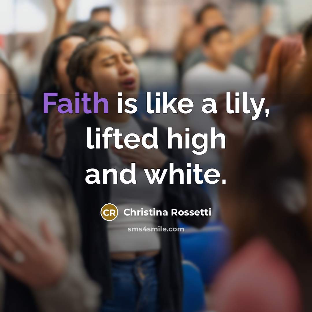“Faith is like a lily, lifted high and white.…” quote by Christina Rossetti