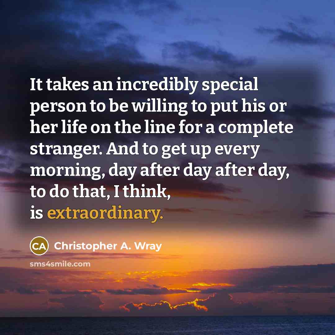 “It takes an incredibly special person to be willing to…” quote by Christopher A. Wray