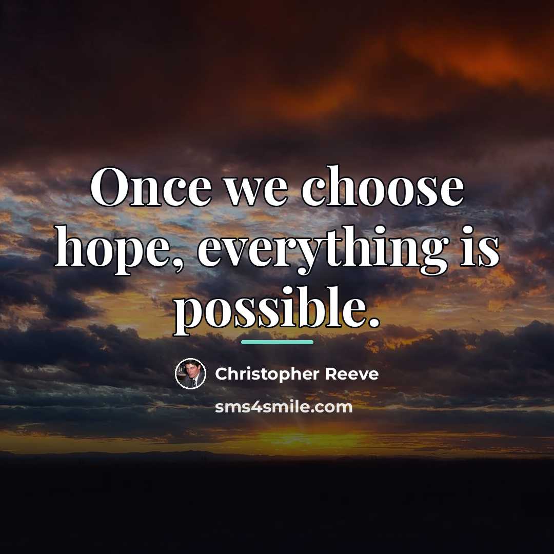 “Once we choose hope, everything is possible.…” quote by Christopher Reeve