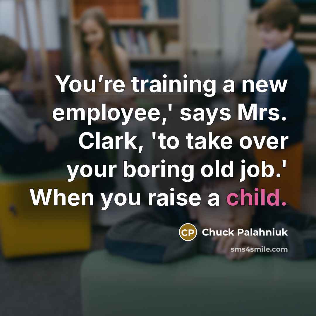 “You’re training a new employee,' says Mrs. Clark, 'to take…” quote by Chuck Palahniuk