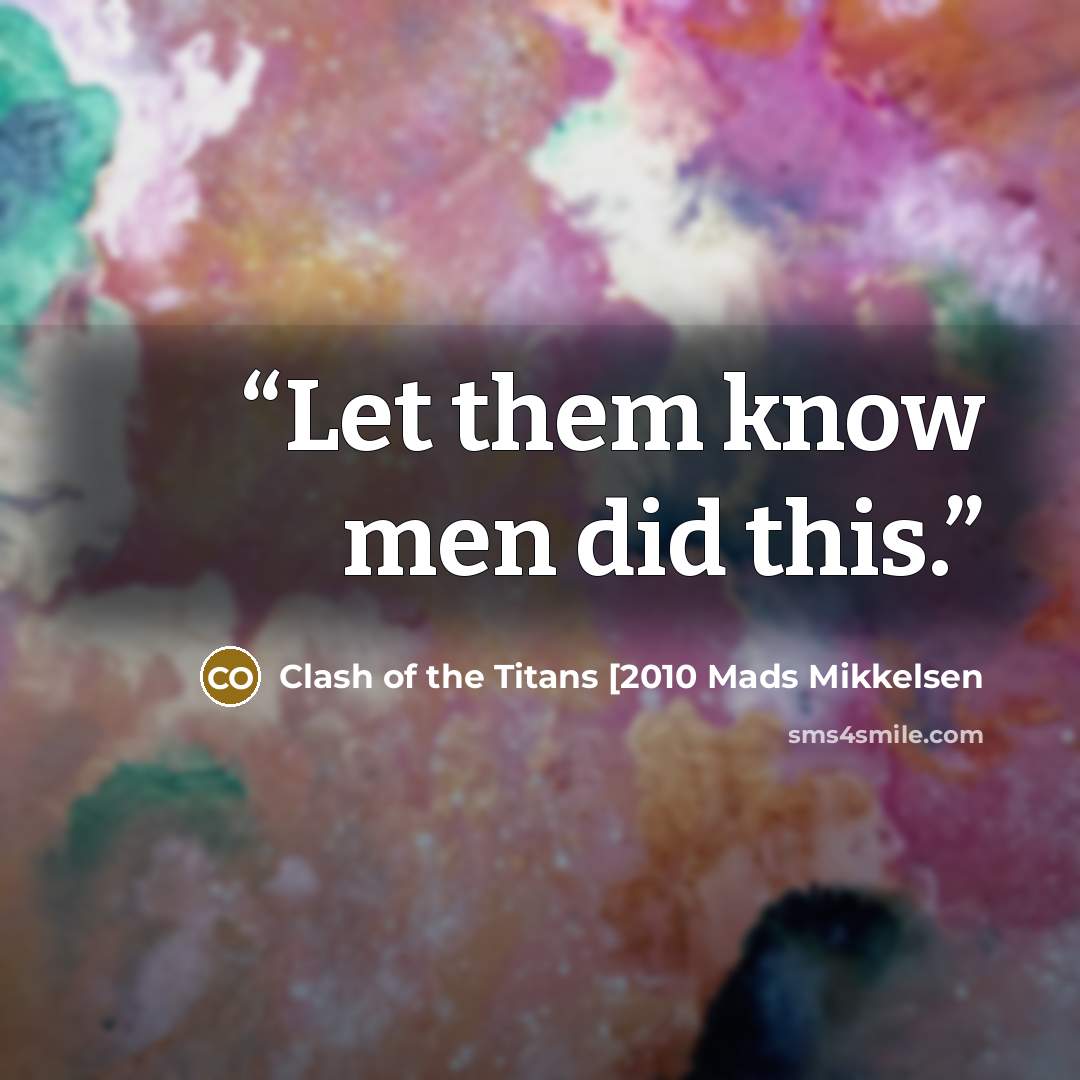 “Let them know men did this.” quote by Clash of the Titans [2010 Mads Mikkelsen