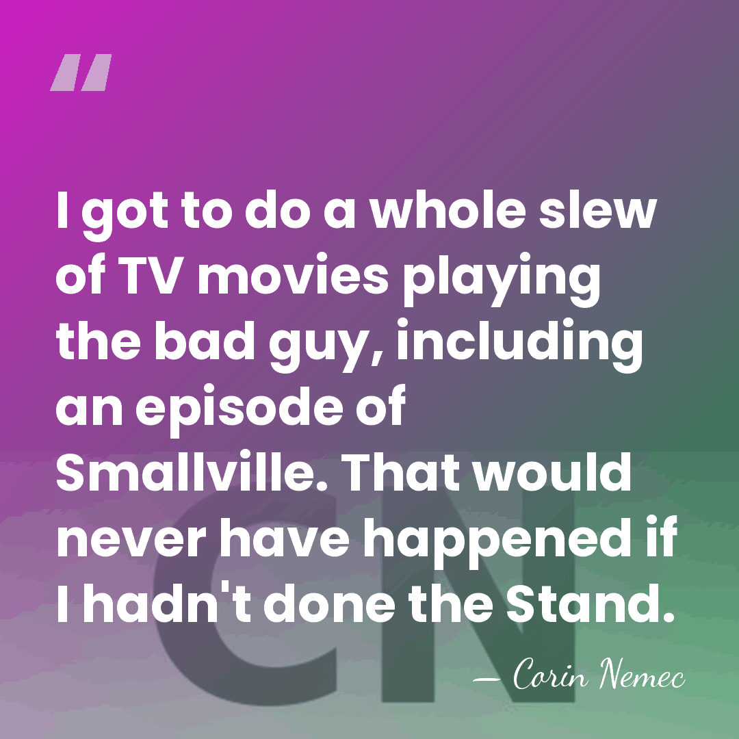 I got to do a whole slew of TV movies playing the&hellip; - Corin Nemec