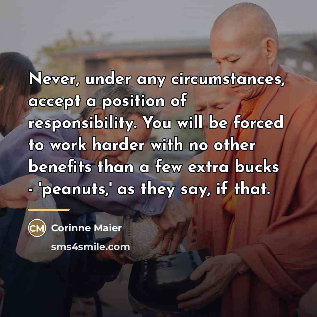 “Never, under any circumstances, accept a position of responsibility. You…” quote by Corinne Maier