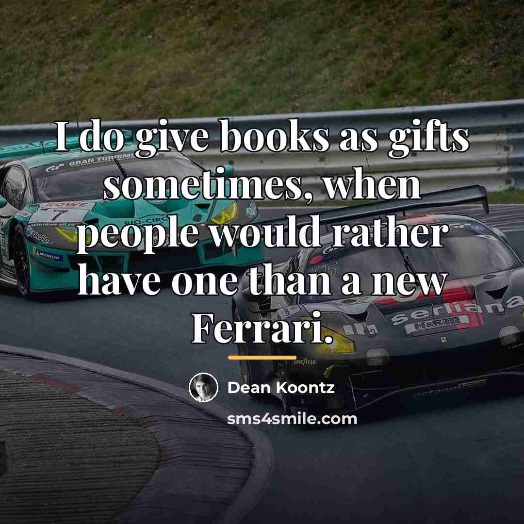 “I do give books as gifts sometimes, when people would…” quote by Dean Koontz