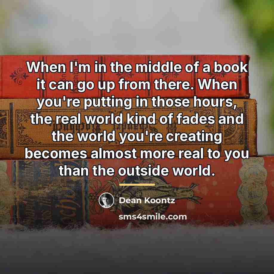 “When I'm in the middle of a book it can…” quote by Dean Koontz