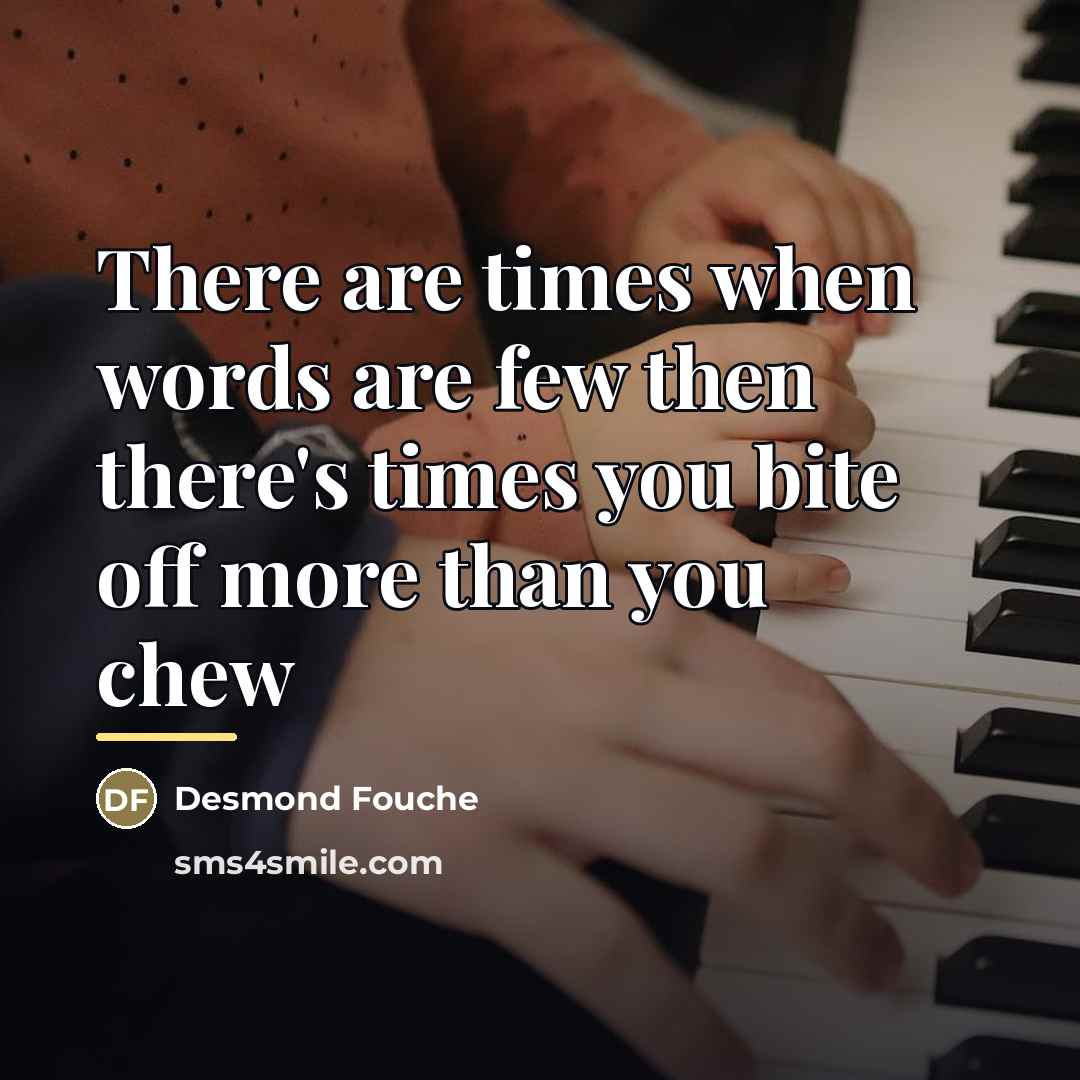“There are times when words are few then there's times…” quote by Desmond Fouche